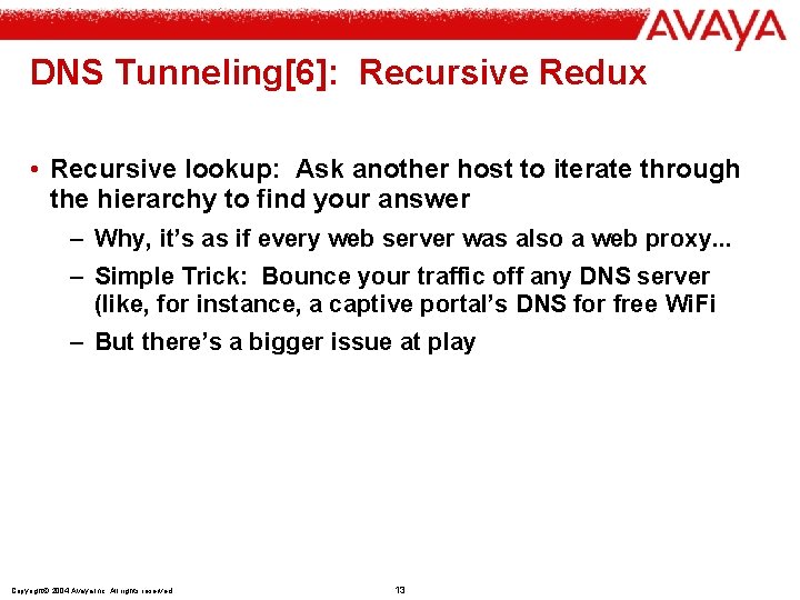 DNS Tunneling[6]: Recursive Redux • Recursive lookup: Ask another host to iterate through the