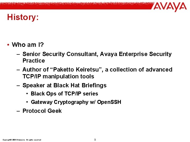 History: • Who am I? – Senior Security Consultant, Avaya Enterprise Security Practice –