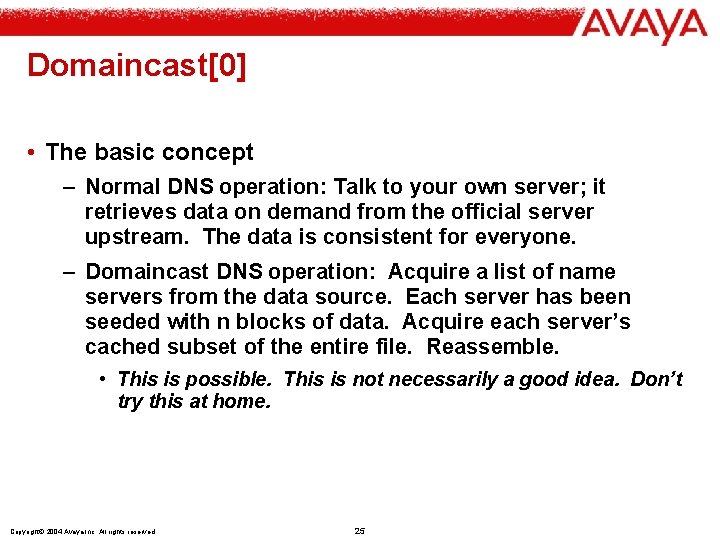 Domaincast[0] • The basic concept – Normal DNS operation: Talk to your own server;