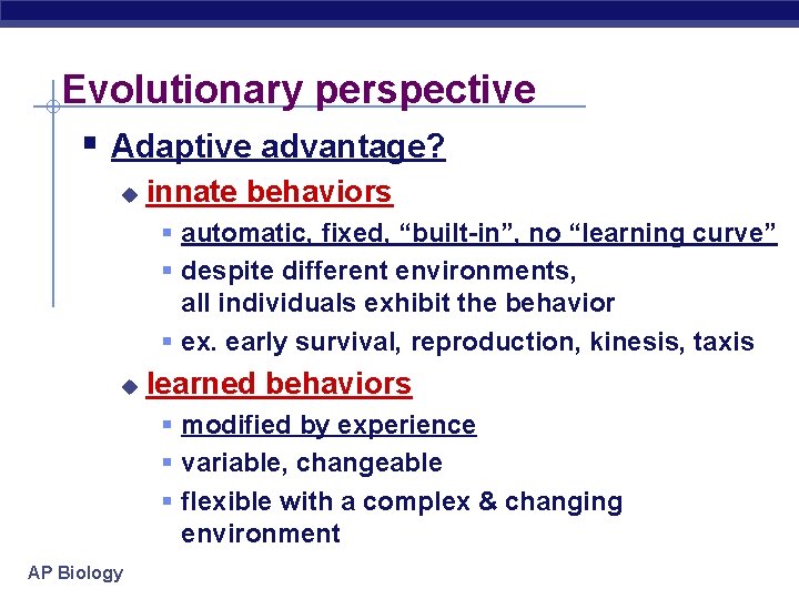 Evolutionary perspective § Adaptive advantage? u innate behaviors § automatic, fixed, “built-in”, no “learning