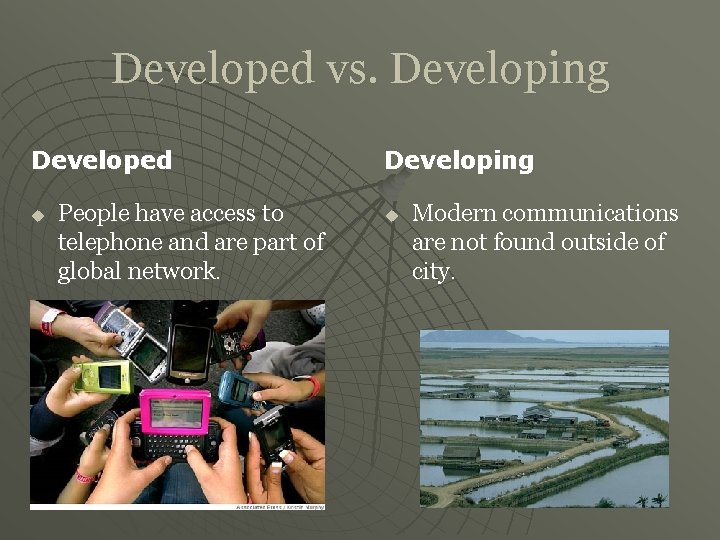 Developed vs. Developing Developed u People have access to telephone and are part of