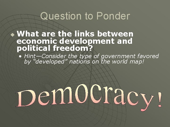 Question to Ponder u What are the links between economic development and political freedom?