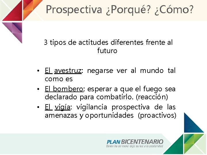 Prospectiva ¿Porqué? ¿Cómo? 3 tipos de actitudes diferentes frente al futuro • El avestruz: