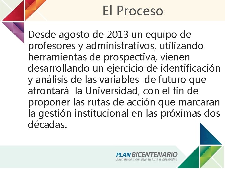 El Proceso Desde agosto de 2013 un equipo de profesores y administrativos, utilizando herramientas