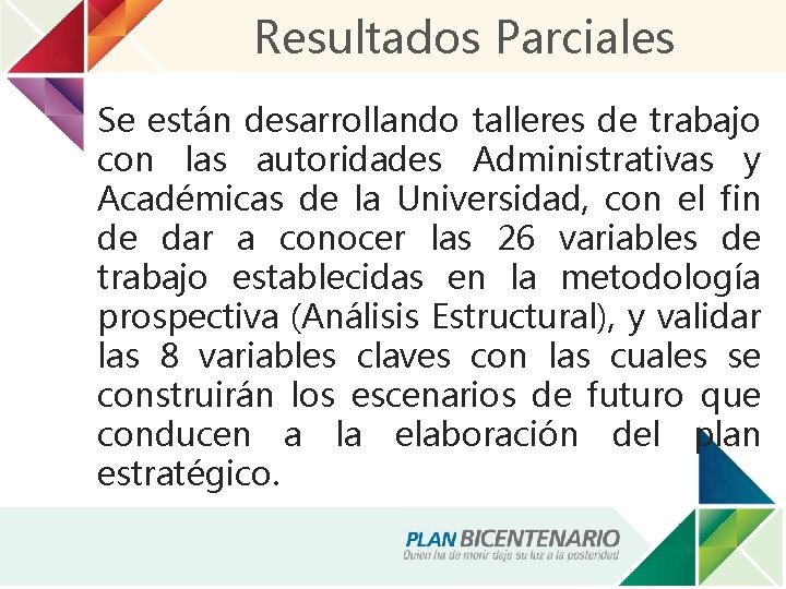 Resultados Parciales Se están desarrollando talleres de trabajo con las autoridades Administrativas y Académicas