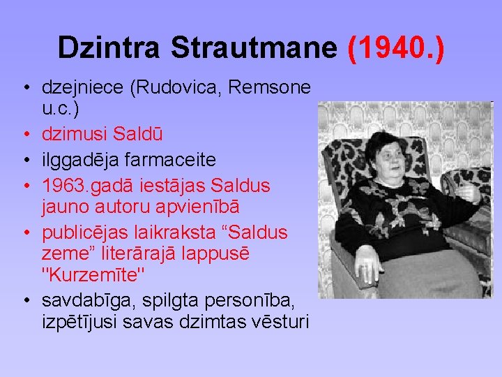 Dzintra Strautmane (1940. ) • dzejniece (Rudovica, Remsone u. c. ) • dzimusi Saldū