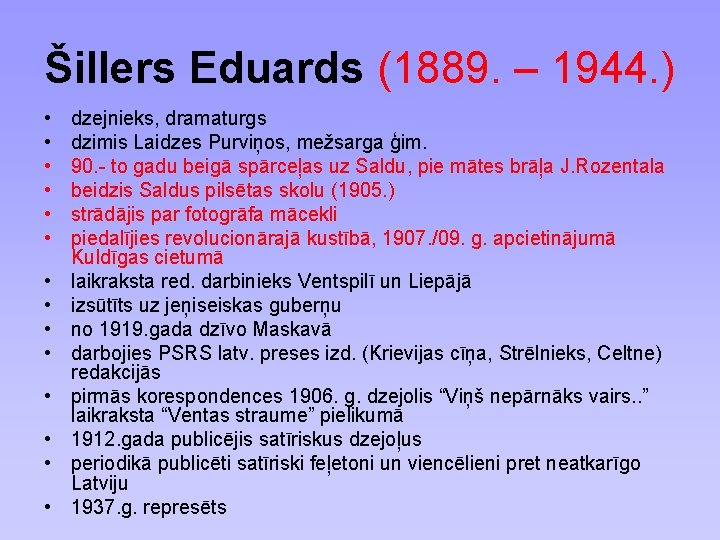 Šillers Eduards (1889. – 1944. ) • • • • dzejnieks, dramaturgs dzimis Laidzes