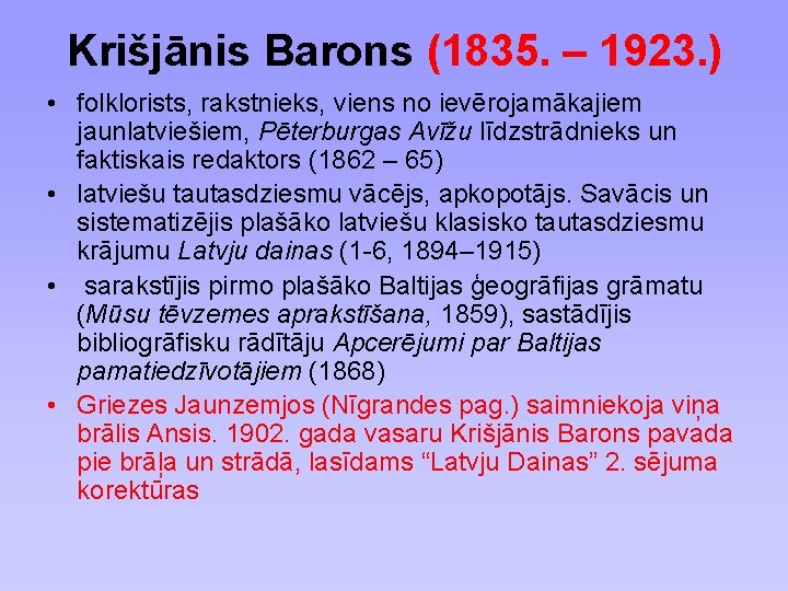 Krišjānis Barons (1835. – 1923. ) • folklorists, rakstnieks, viens no ievērojamākajiem jaunlatviešiem, Pēterburgas