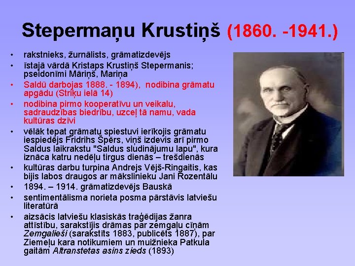 Stepermaņu Krustiņš (1860. -1941. ) • • • rakstnieks, žurnālists, grāmatizdevējs īstajā vārdā Kristaps