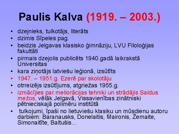 Paulis Kalva (1919. – 2003. ) • dzejnieks, tulkotājs, literāts • dzimis Sīpeles pag.