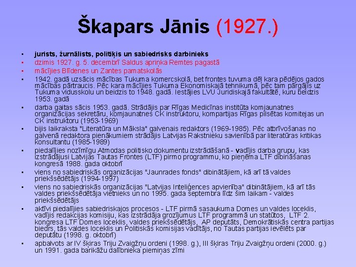 Škapars Jānis (1927. ) • • • jurists, žurnālists, politiķis un sabiedrisks darbinieks dzimis