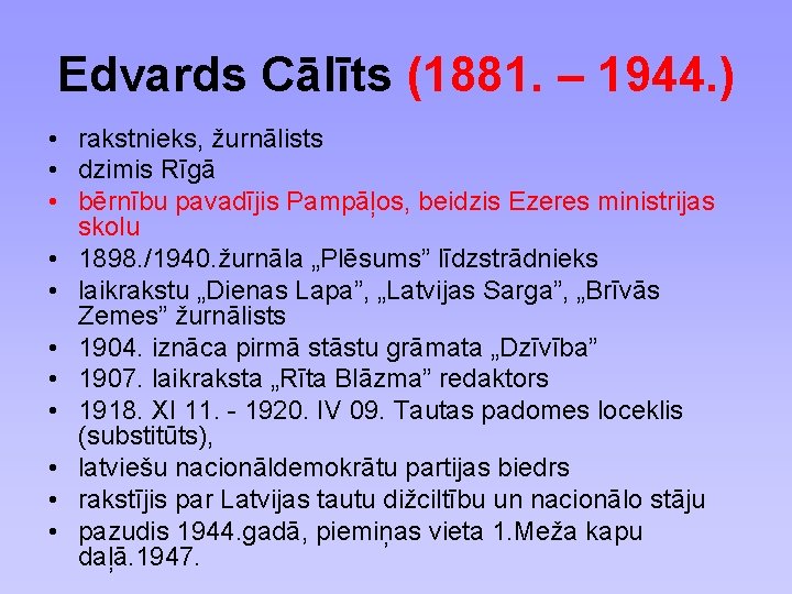 Edvards Cālīts (1881. – 1944. ) • rakstnieks, žurnālists • dzimis Rīgā • bērnību