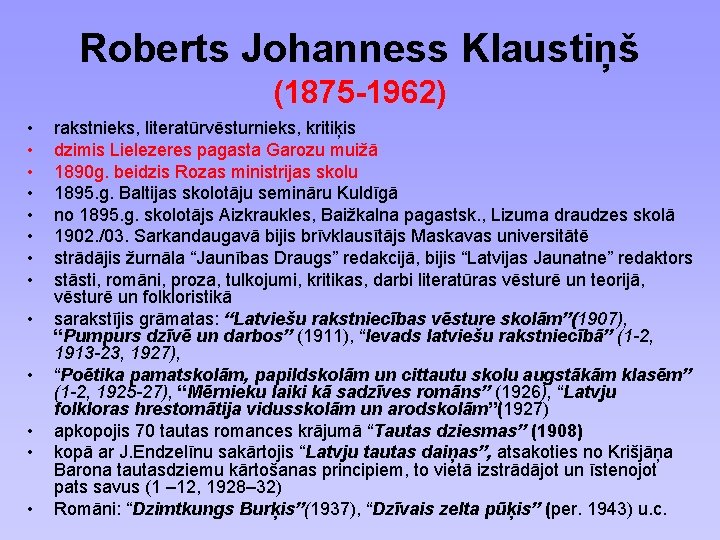 Roberts Johanness Klaustiņš (1875 -1962) • • • • rakstnieks, literatūrvēsturnieks, kritiķis dzimis Lielezeres