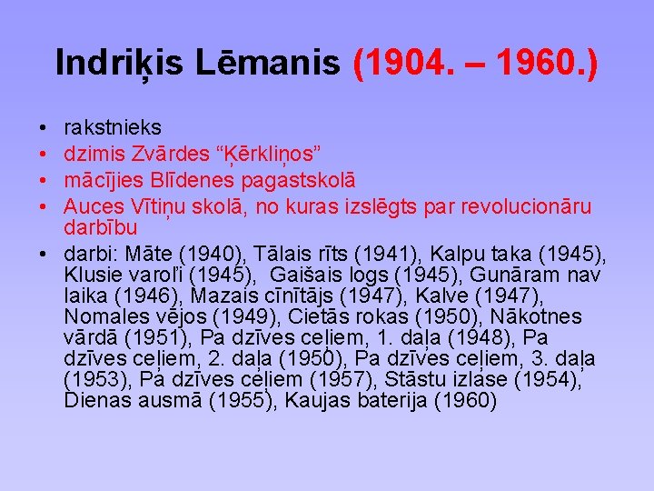 Indriķis Lēmanis (1904. – 1960. ) • • rakstnieks dzimis Zvārdes “Ķērkliņos” mācījies Blīdenes