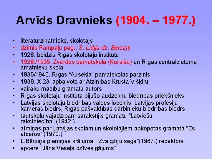 Arvīds Dravnieks (1904. – 1977. ) • • • • literatūrzinātnieks, skolotājs dzimis Pampāļu