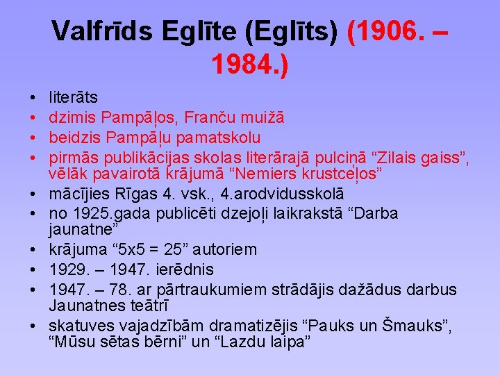 Valfrīds Eglīte (Eglīts) (1906. – 1984. ) • • • literāts dzimis Pampāļos, Franču