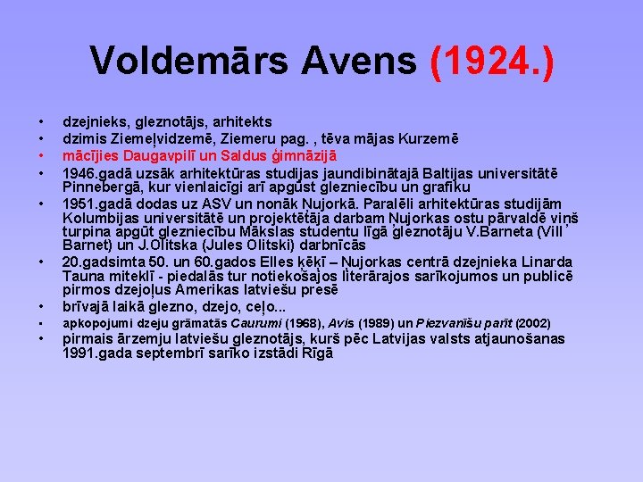 Voldemārs Avens (1924. ) • • • dzejnieks, gleznotājs, arhitekts dzimis Ziemeļvidzemē, Ziemeru pag.