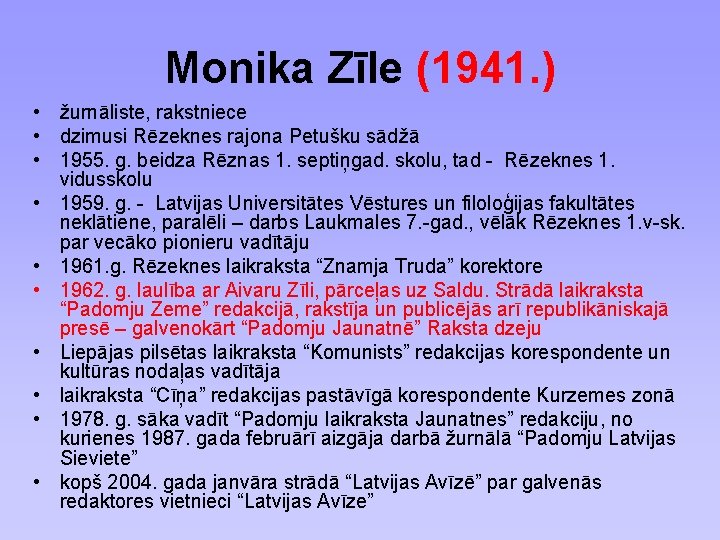 Monika Zīle (1941. ) • žurnāliste, rakstniece • dzimusi Rēzeknes rajona Petušku sādžā •