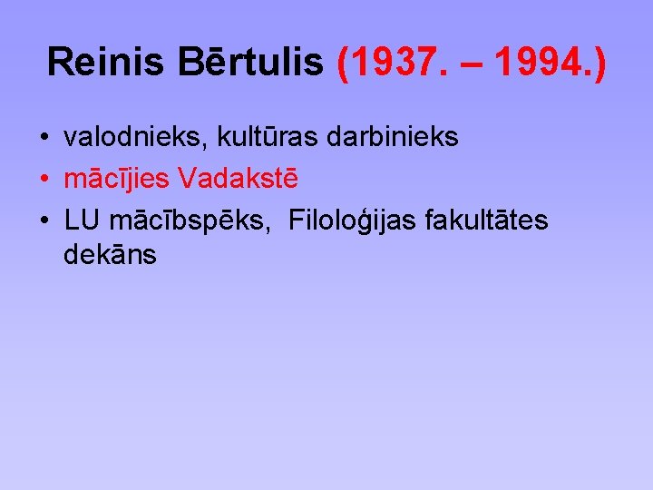 Reinis Bērtulis (1937. – 1994. ) • valodnieks, kultūras darbinieks • mācījies Vadakstē •