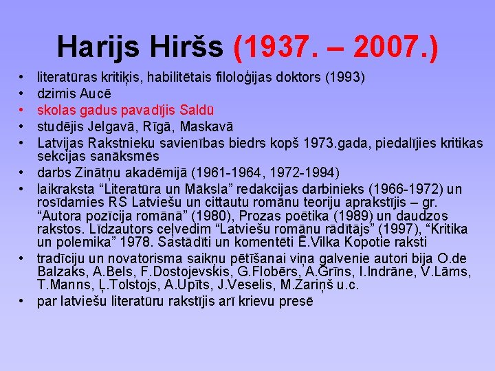 Harijs Hiršs (1937. – 2007. ) • • • literatūras kritiķis, habilitētais filoloģijas doktors