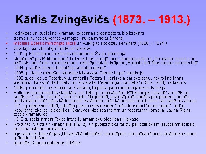 Kārlis Zvingēvičs (1873. – 1913. ) • • • • redaktors un publicists, grāmatu