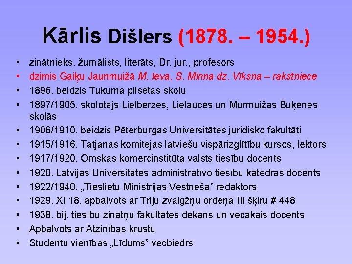 Kārlis Dišlers (1878. – 1954. ) • • • • zinātnieks, žurnālists, literāts, Dr.
