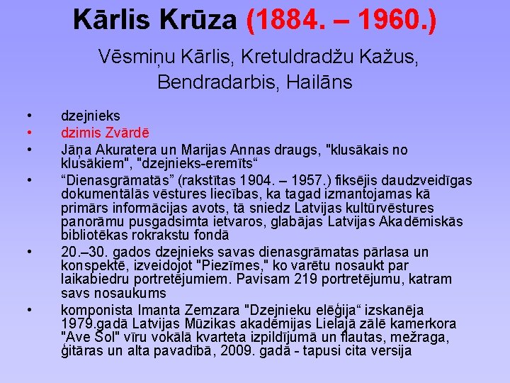 Kārlis Krūza (1884. – 1960. ) Vēsmiņu Kārlis, Kretuldradžu Kažus, Bendradarbis, Hailāns • •