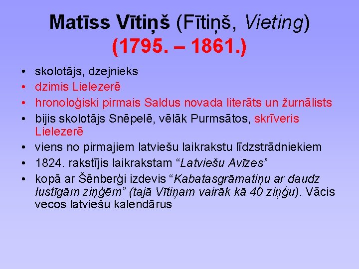 Matīss Vītiņš (Fītiņš, Vieting) (1795. – 1861. ) • • skolotājs, dzejnieks dzimis Lielezerē