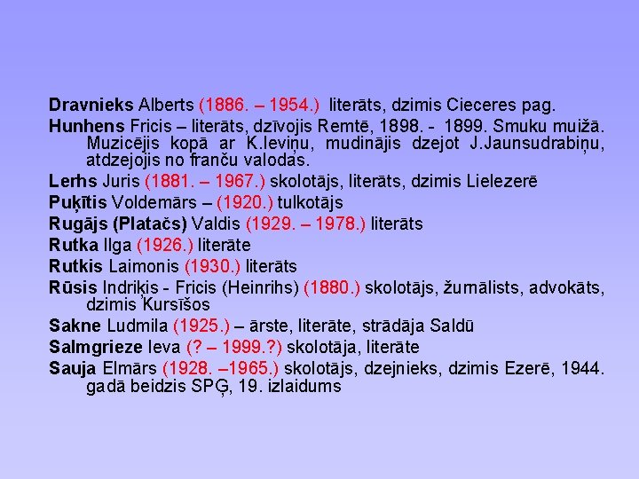 Dravnieks Alberts (1886. – 1954. ) literāts, dzimis Cieceres pag. Hunhens Fricis – literāts,