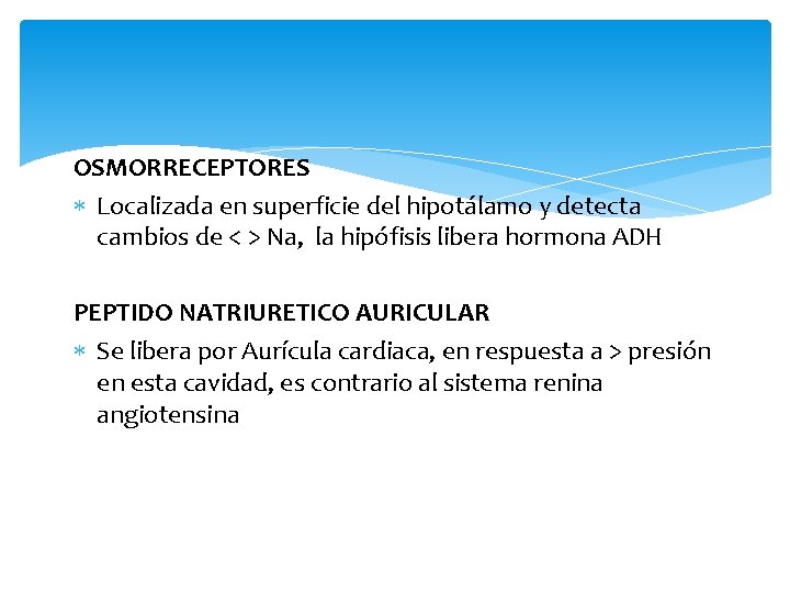 OSMORRECEPTORES Localizada en superficie del hipotálamo y detecta cambios de < > Na, la