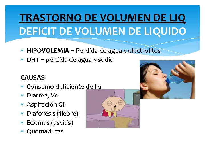 TRASTORNO DE VOLUMEN DE LIQ DEFICIT DE VOLUMEN DE LIQUIDO HIPOVOLEMIA = Perdida de