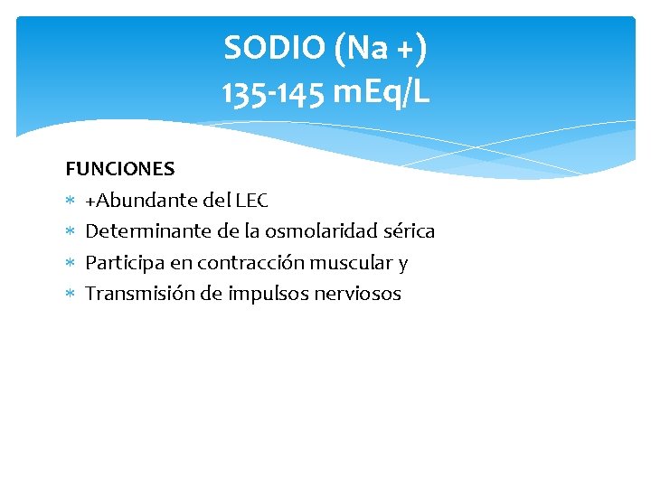 SODIO (Na +) 135 -145 m. Eq/L FUNCIONES +Abundante del LEC Determinante de la