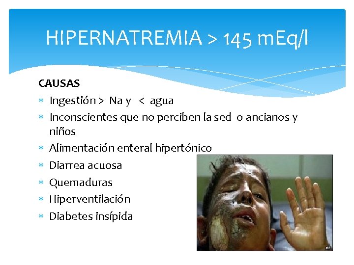 HIPERNATREMIA > 145 m. Eq/l CAUSAS Ingestión > Na y < agua Inconscientes que