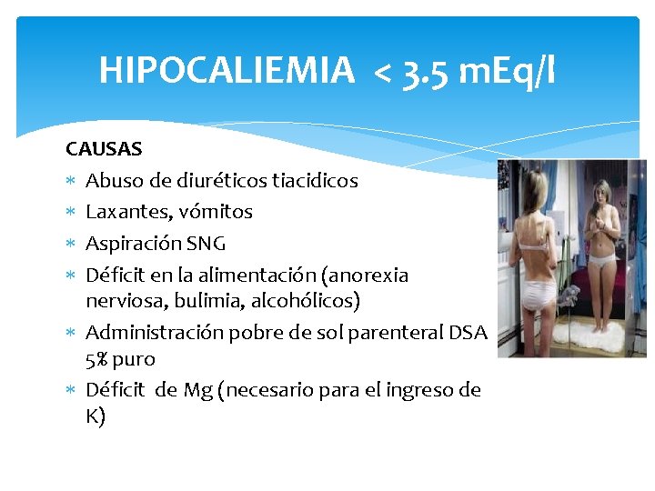 HIPOCALIEMIA < 3. 5 m. Eq/l CAUSAS Abuso de diuréticos tiacidicos Laxantes, vómitos Aspiración