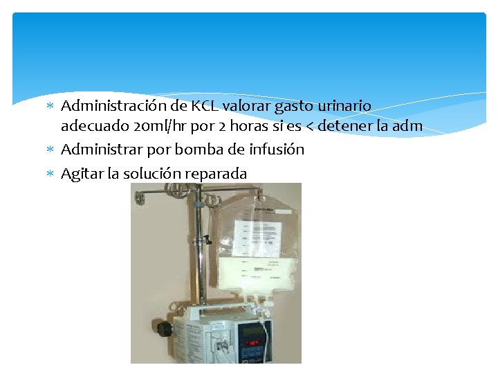  Administración de KCL valorar gasto urinario adecuado 20 ml/hr por 2 horas si