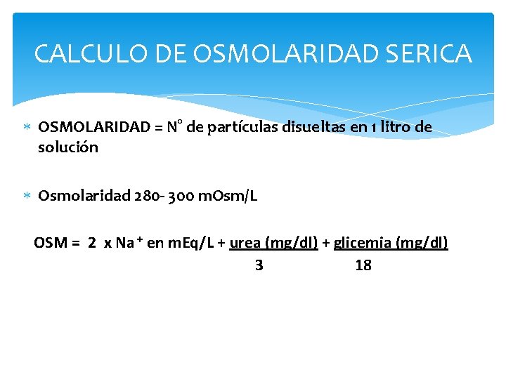 CALCULO DE OSMOLARIDAD SERICA OSMOLARIDAD = N° de partículas disueltas en 1 litro de