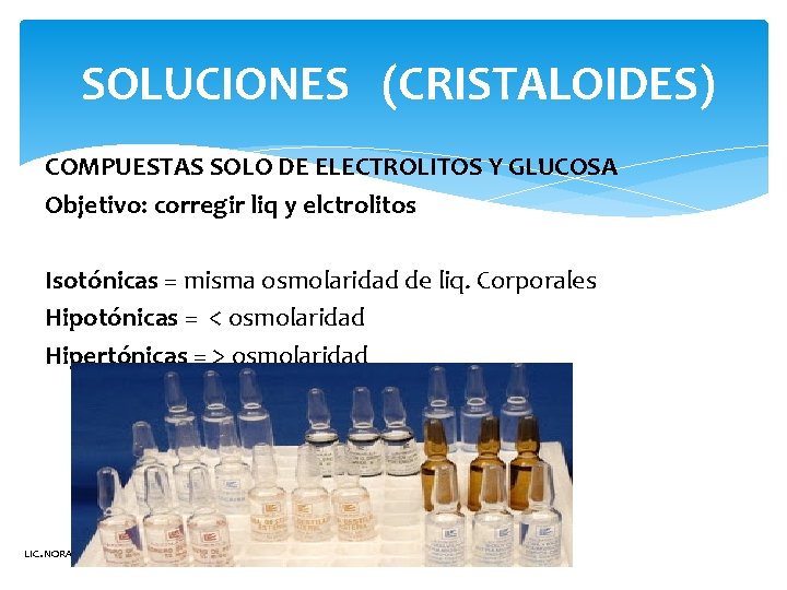 SOLUCIONES (CRISTALOIDES) COMPUESTAS SOLO DE ELECTROLITOS Y GLUCOSA Objetivo: corregir liq y elctrolitos Isotónicas