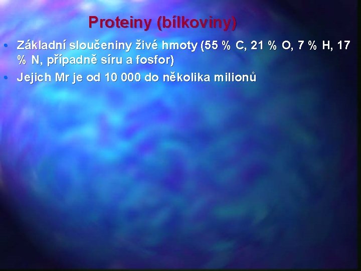 Proteiny (bílkoviny) • Základní sloučeniny živé hmoty (55 % C, 21 % O, 7
