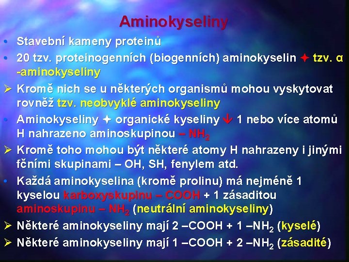 Aminokyseliny • Stavební kameny proteinů • 20 tzv. proteinogenních (biogenních) aminokyselin tzv. α -aminokyseliny