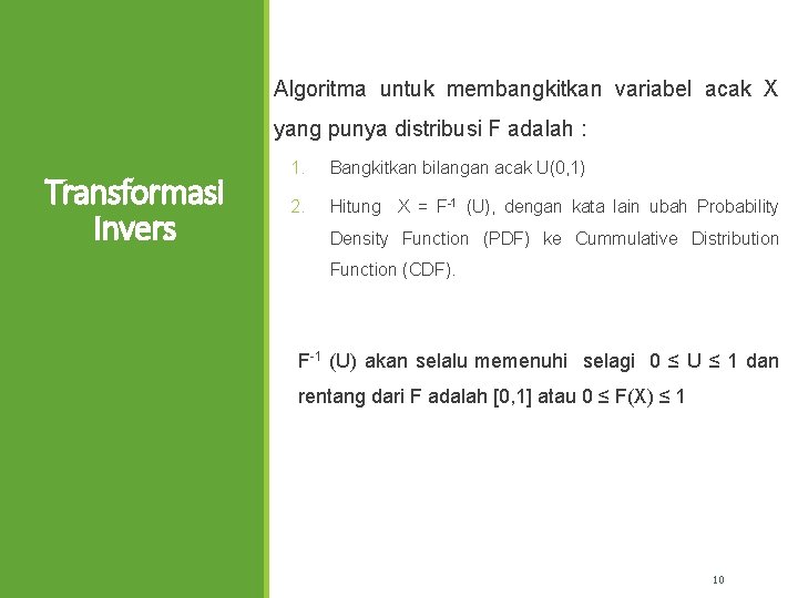  Algoritma untuk membangkitkan variabel acak X yang punya distribusi F adalah : Transformasi