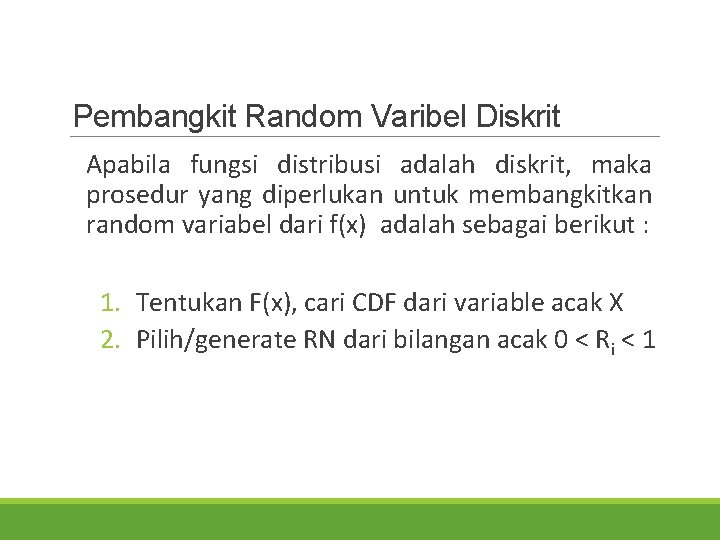 Pembangkit Random Varibel Diskrit Apabila fungsi distribusi adalah diskrit, maka prosedur yang diperlukan untuk