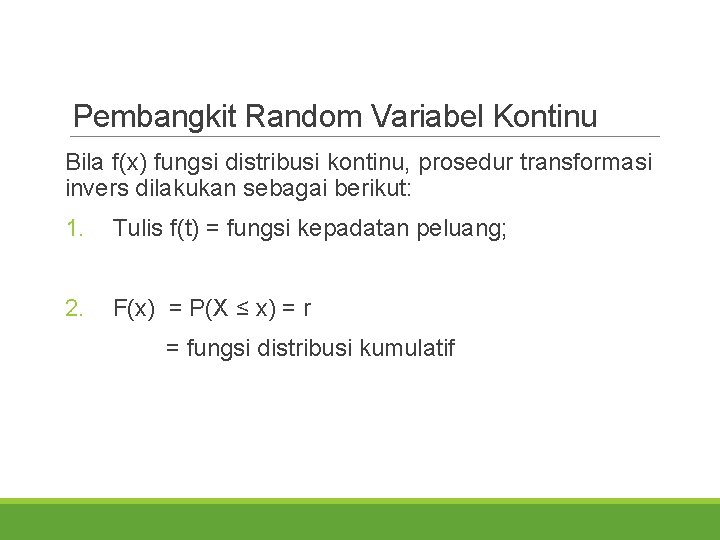 Pembangkit Random Variabel Kontinu Bila f(x) fungsi distribusi kontinu, prosedur transformasi invers dilakukan sebagai