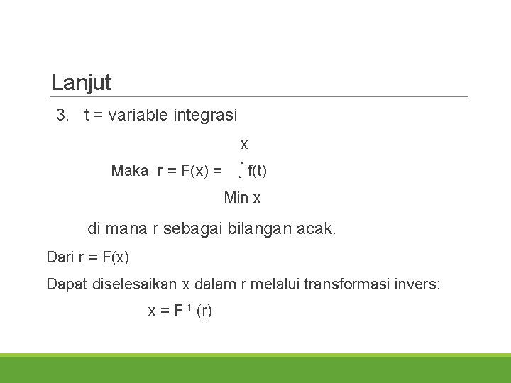 Lanjut 3. t = variable integrasi x Maka r = F(x) = ∫ f(t)