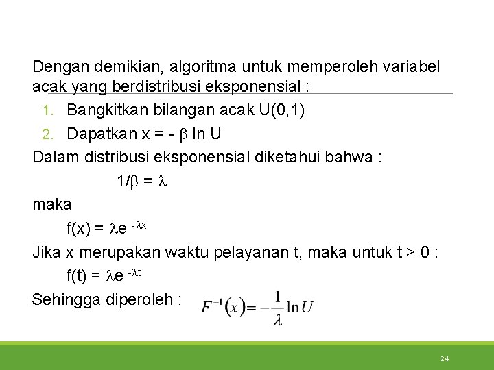 Dengan demikian, algoritma untuk memperoleh variabel acak yang berdistribusi eksponensial : 1. Bangkitkan bilangan