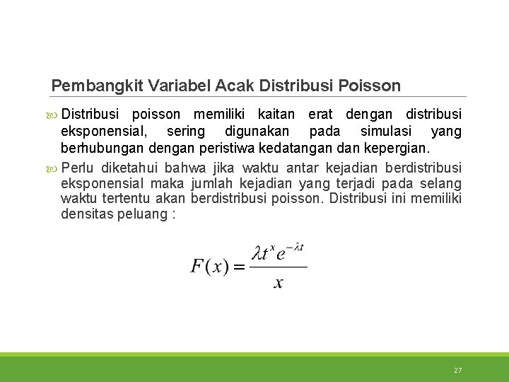 Pembangkit Variabel Acak Distribusi Poisson Distribusi poisson memiliki kaitan erat dengan distribusi eksponensial, sering