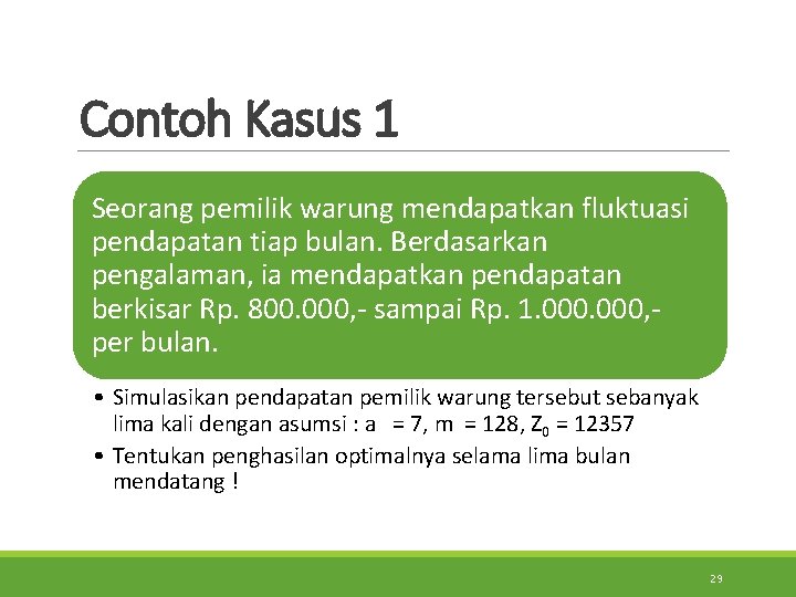 Contoh Kasus 1 Seorang pemilik warung mendapatkan fluktuasi pendapatan tiap bulan. Berdasarkan pengalaman, ia