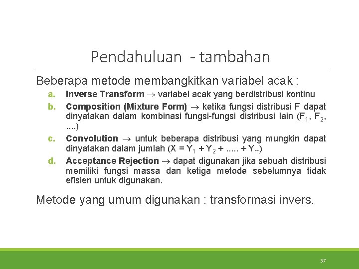 Pendahuluan - tambahan Beberapa metode membangkitkan variabel acak : a. b. c. d. Inverse