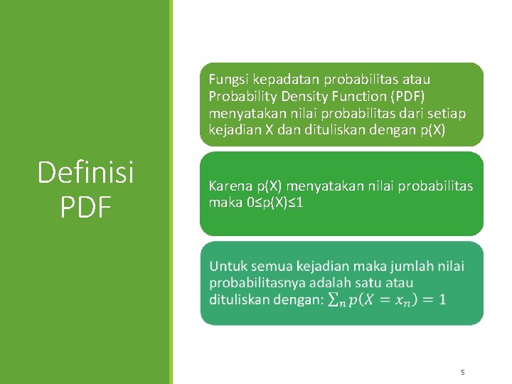 Fungsi kepadatan probabilitas atau Probability Density Function (PDF) menyatakan nilai probabilitas dari setiap kejadian