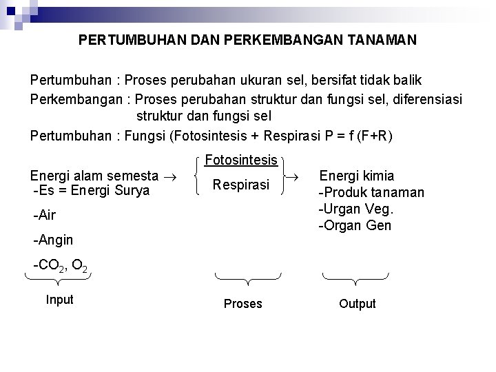 PERTUMBUHAN DAN PERKEMBANGAN TANAMAN Pertumbuhan : Proses perubahan ukuran sel, bersifat tidak balik Perkembangan