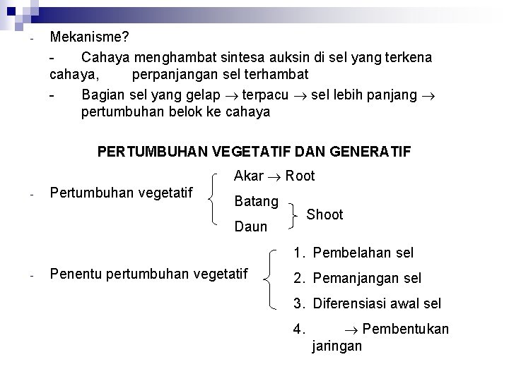 - Mekanisme? Cahaya menghambat sintesa auksin di sel yang terkena cahaya, perpanjangan sel terhambat